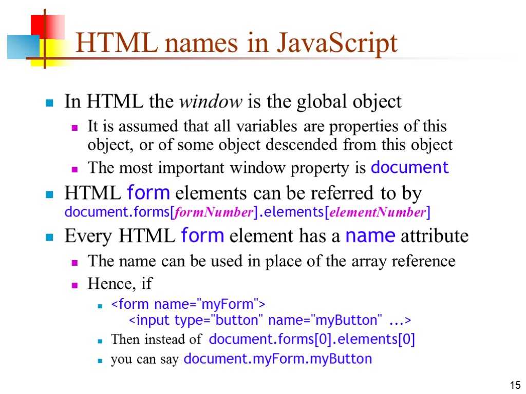 15 HTML names in JavaScript In HTML the window is the global object It